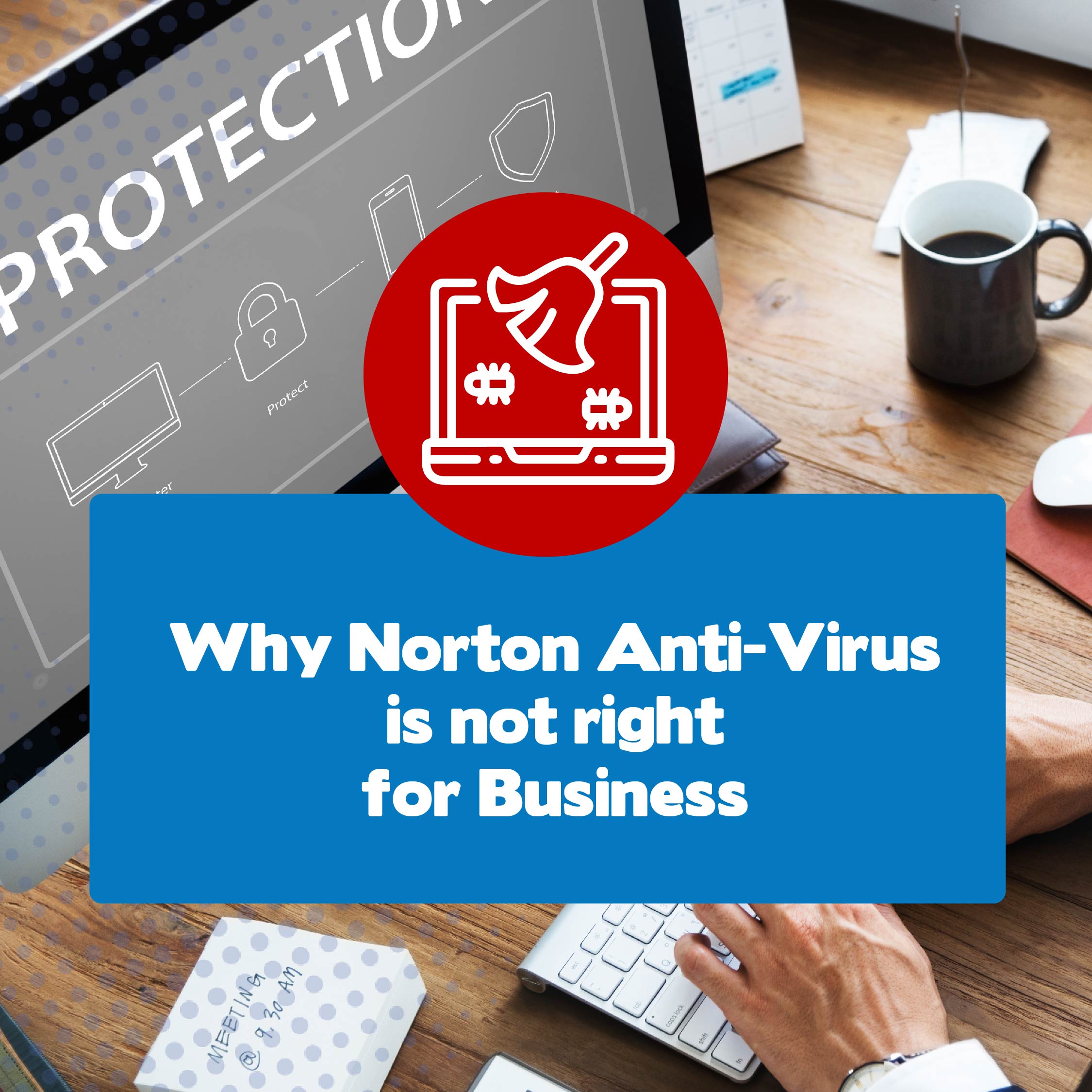 Why Norton Anti Virus is not right for Business