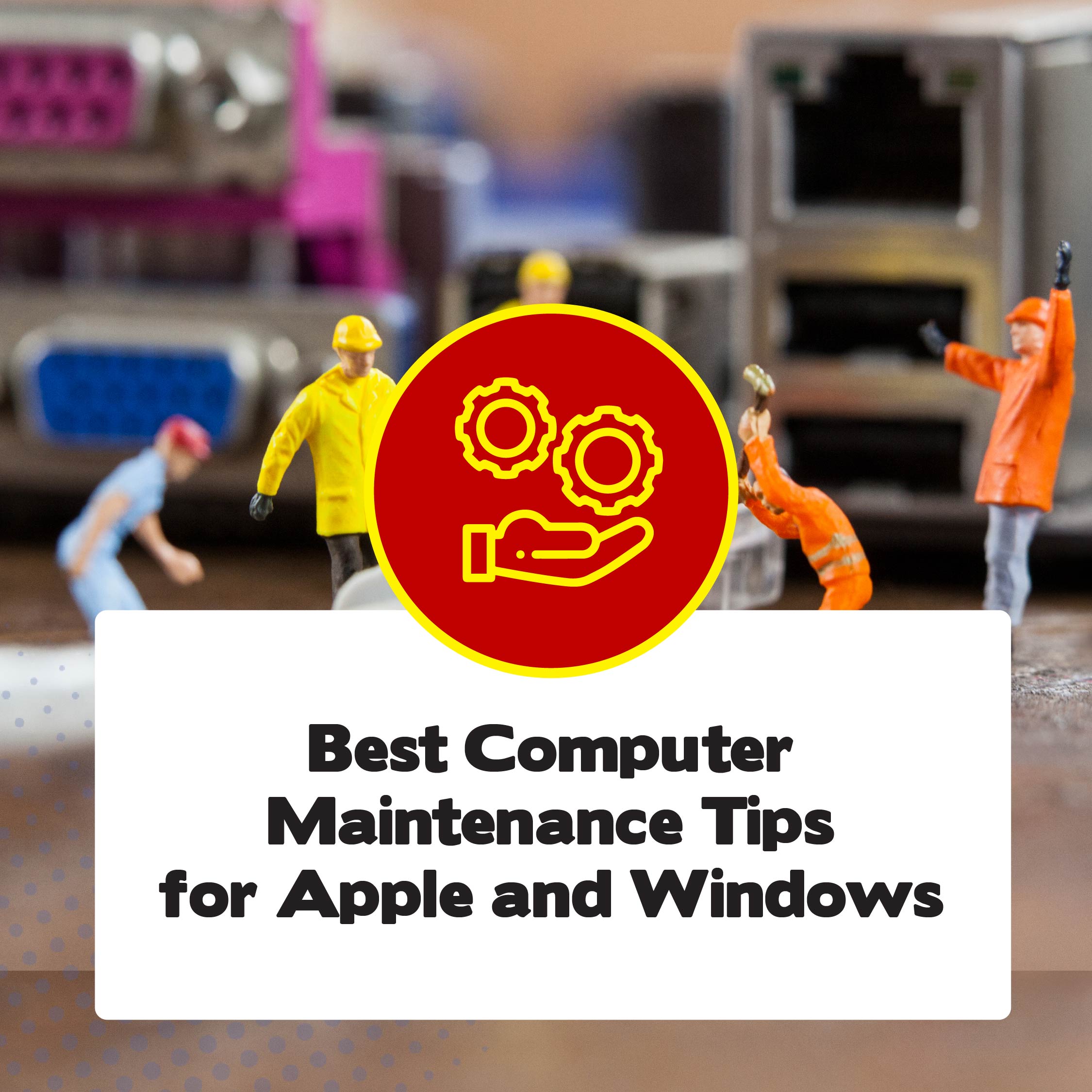 The best computer maintenance tips for windows and apple